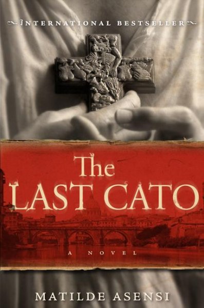 The last cato : a novel / Matilde Asensi ; translated by Pamela Carmell.