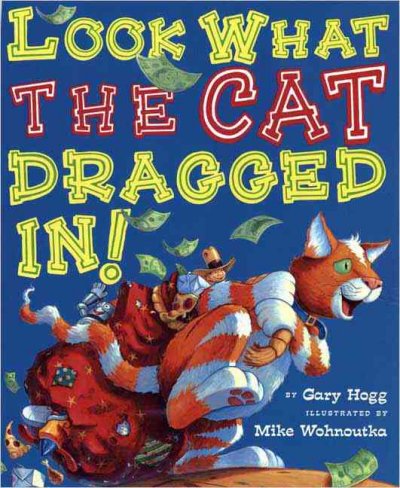 Look what the cat dragged in! / Gary Hogg ; illustrated by Mike Wohnoutka.