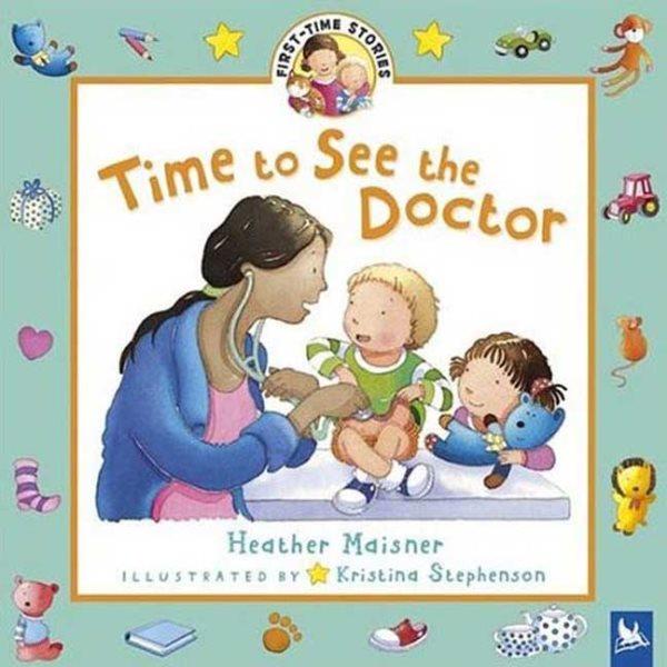Time to see the doctor / Heather Maisner ; illustrated by Kristina Stephenson.