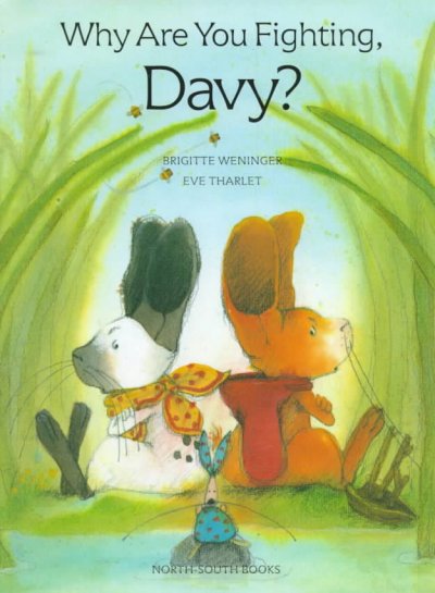 Why are you fighting, Davy? / by Brigitte Weninger ; illustrated by Eve Tharlet ; translated by Rosemary Lanning.