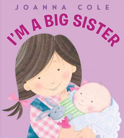 I'm a big sister / Joanna Cole ; illustrated by Rosalinda Kightley.