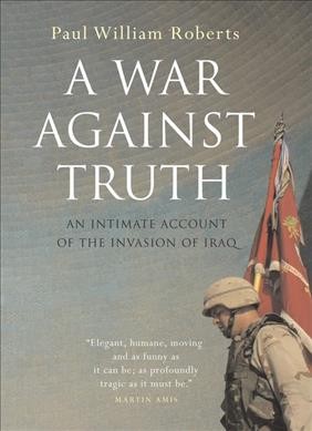 War against truth :, A : an intimate account of the invasion of Iraq.