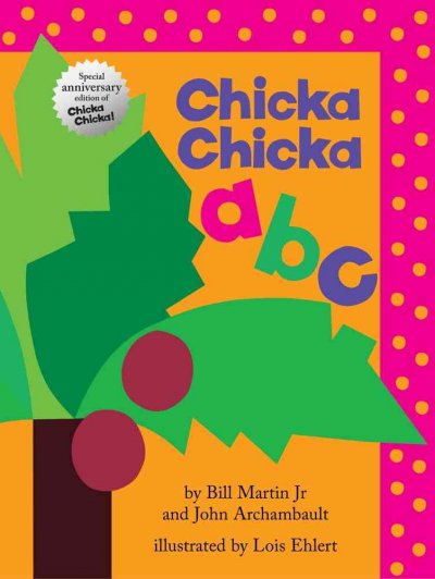 Chicka chicka abc / by Bill Martin, Jr. and John Archambault ; illustrated by Lois Ehlert. --.