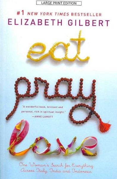 Eat, pray, love : one woman's search for everything across Italy, India, and Indonesia / Elizabeth Gilbert.