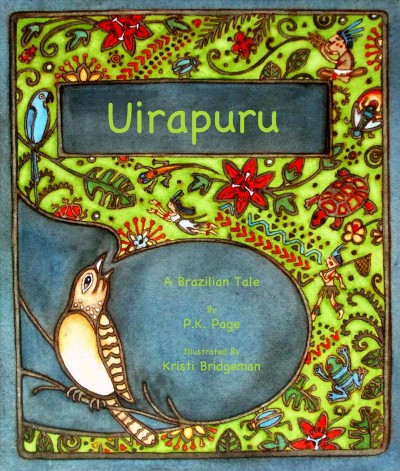 Uirapurú / by P.K. Page ; illustrated by Kristi Bridgeman.