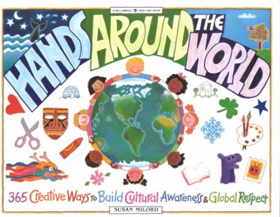 Hands Around the World.( 365 Creative Ways to Build Cultrural Awareness & Global Respect.