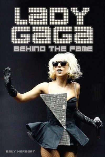 Lady Gaga : behind the fame / Emily Herbert.