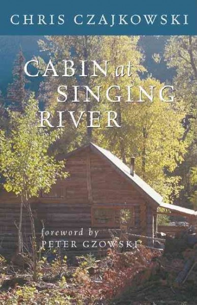 Cabin at singing river / Chris Czajkowski.