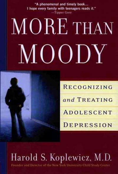 More than moody: recognizing and treating adolescent depression / Harold S. Koplewicz.
