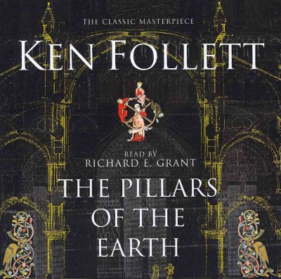 The pillars of the earth [sound recording] / Ken Follett ; read by Richard E. Grant.