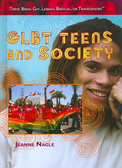 GLBT (Gay, Lesbian, Bisexual or Transgender) teens and society / Jeanne Nagle.
