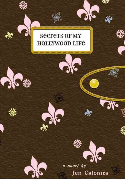 Secrets of my Hollywood life : a novel / by Jen Calonita.