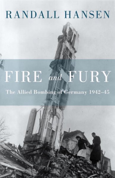 Fire and fury : the Allied bombing of Germany, 1942-45 / Randall Hansen.