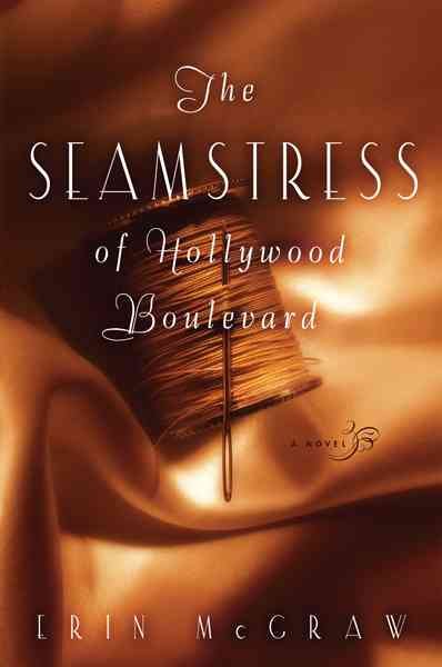 The seamstress of Hollywood Boulevard : [a novel] / Erin McGraw.