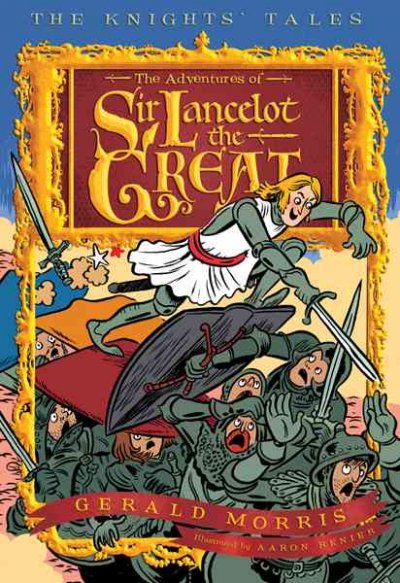 The adventures of Sir Lancelot the Great / Gerald Morris ; illustrated by Aaron Renier.