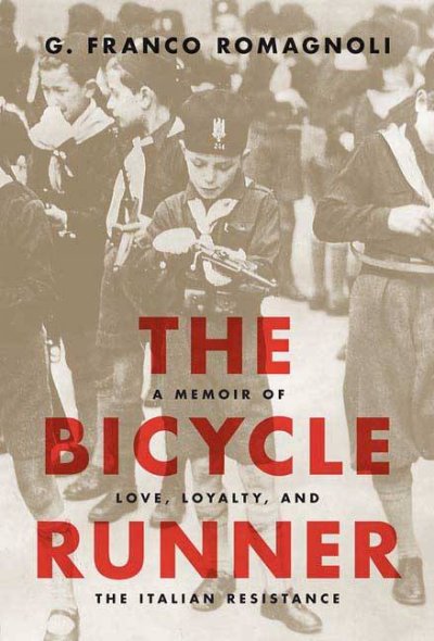 The bicycle runner : A memoir of love, loyalty, and the Italian resistance / G. Franco Romagnoli.