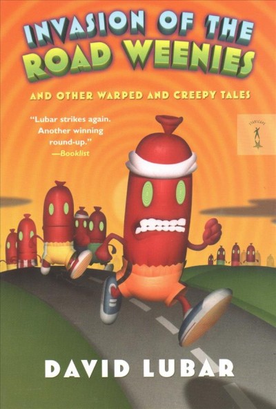 Invasion of the road weenies : and other warped and creepy tales / David Lubar.
