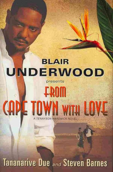 From Cape Town with love : a Tennyson Hardwick novel / [Blair Underwood with] Tananarive Due and Steven Barnes.