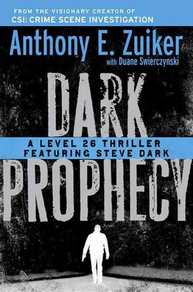 Dark prophecy : a Level 26 thriller featuring Steve Dark / Anthony E. Zuiker with Duane Swierczynski.