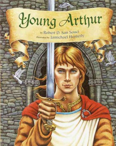 Young Arthur / by Robert D. San Souci ; illustrated by Jamichael Henterly.