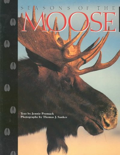 Seasons of the moose / text by Jennie Promack ; photographs and illustrations by Thomas J. Sanker.