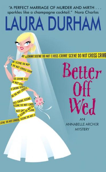 Better off wed : an Annabelle Archer mystery / Laura Durham.
