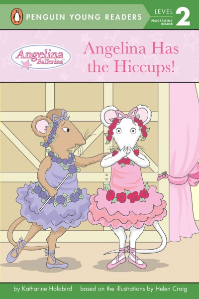 Angelina has the hiccups! / by Katharine Holabird ; based on the illustrations by Helen Craig.