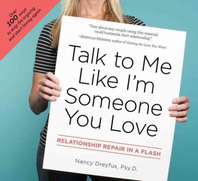 Talk to me like I'm someone you love : relationship repair in a flash / Nancy Dreyfus.