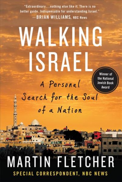 Walking Israel : a personal search for the soul of a nation / Martin Fletcher.