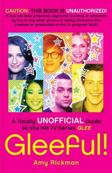 Gleeful! : a totally unofficial guide to the hit TV series Glee / Amy Rickman.