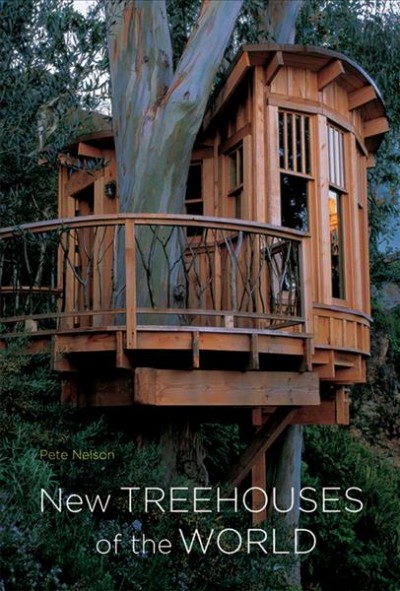 New treehouses of the world / Pete Nelson.