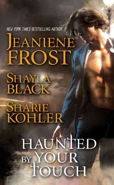 Haunted by your touch / Jeaniene Frost, Shayla Black, Sharie Kohler.