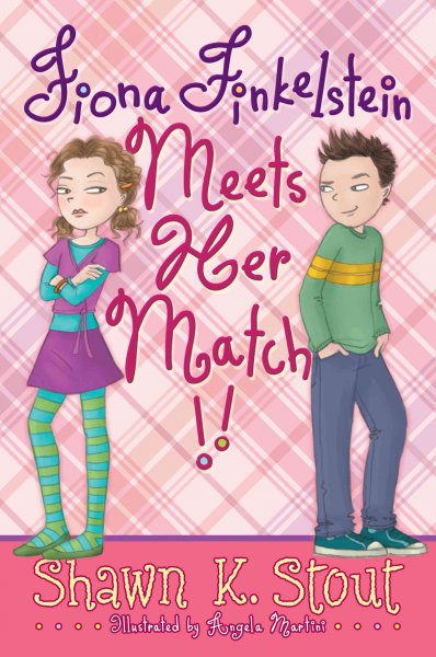 Fiona Finkelstein meets her match!! / Shawn K. Stout ; illustrated by Angela Martini.