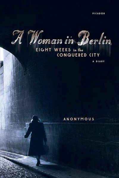 A woman in Berlin : eight weeks in the conquered city ; a diary / Anonymous ; translated by Phillip Boehm.