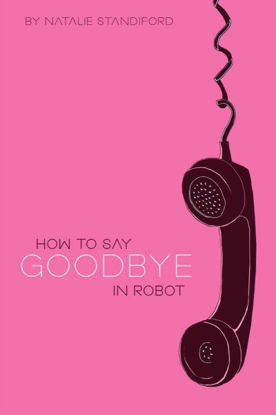 How to say goodbye in Robot / Natalie Standiford.