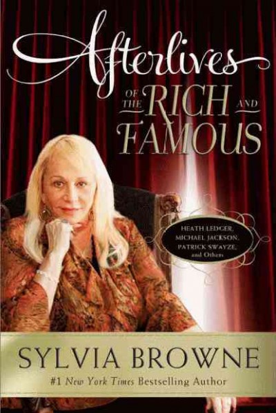 Afterlives of the rich and famous / Sylvia Browne with Lindsay Harrison.