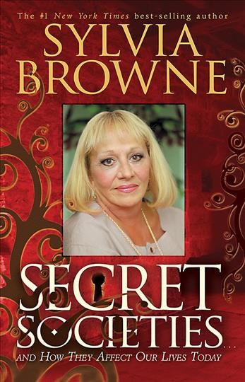 Secret societies : how they affect our lives today / by Sylvia Browne.