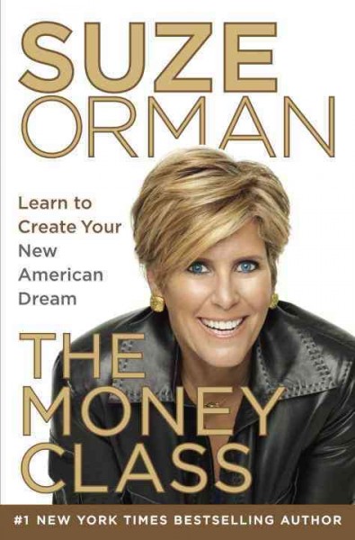 The money class : learn to create your new American dream / Suze Orman.