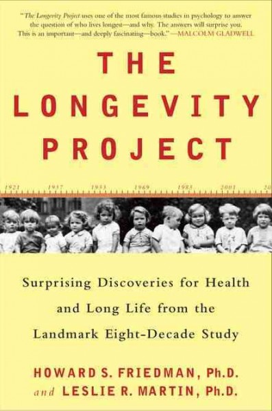 The longevity project : surprising discoveries for health and long life from the landmark eight-decade study / Howard S. Friedman and Leslie R. Martin.