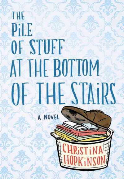 The pile of stuff at the bottom of the stairs / Christina Hopkinson.
