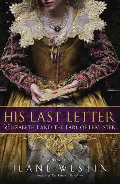 His last letter : Elizabeth I and the Earl of Leicester / Jeane Westin.