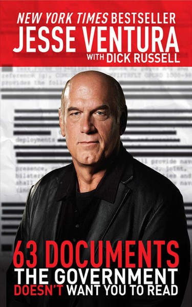 63 documents the government doesn't want you to read / Jesse Ventura, with Dick Russell.