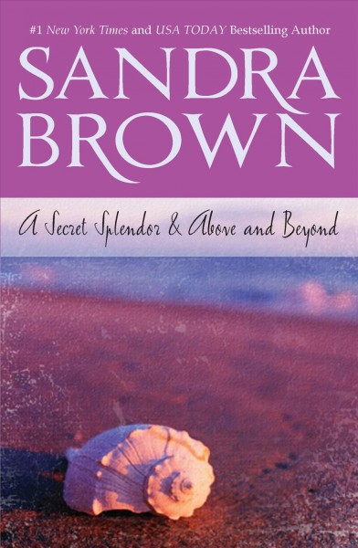 A secret splendor : & Above & beyond / Sandra Brown.