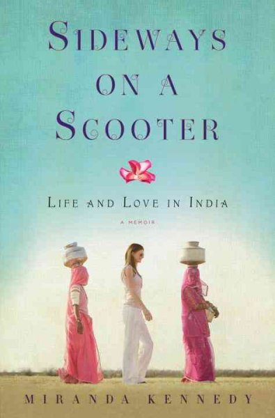 Sideways on a scooter : life and love in India / Miranda Kennedy.