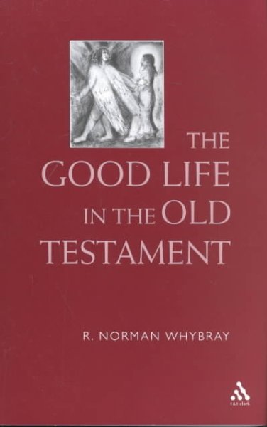 The good life in the Old Testament / R. Norman Whybray.