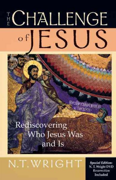 The challenge of Jesus : rediscovering who Jesus was and is / N.T. Wright.