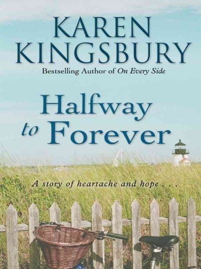 Halfway to forever / Karen Kingsbury.
