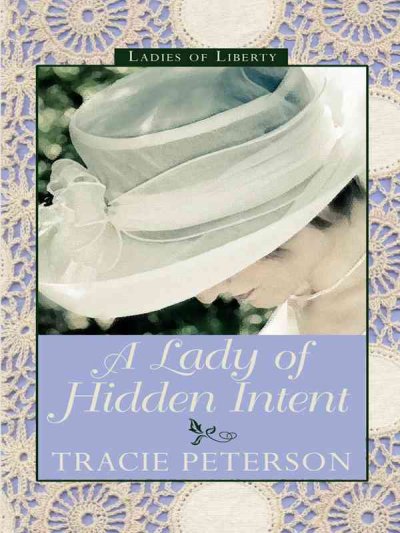 A lady of hidden intent [book] / Tracie Peterson.