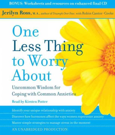 One less thing to worry about : uncommon wisdom for coping with common anxieties / Jerilyn Ross ; with Robin Cantor-Cooke.