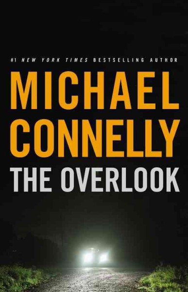 The overlook : a novel / by Michael Connelly.